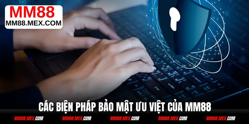 Các biện pháp bảo mật ưu việt của MM88