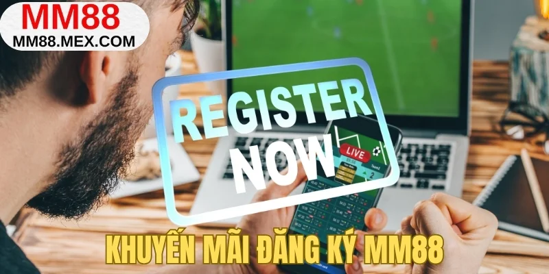Khuyến mãi tân thủ đăng ký MM88