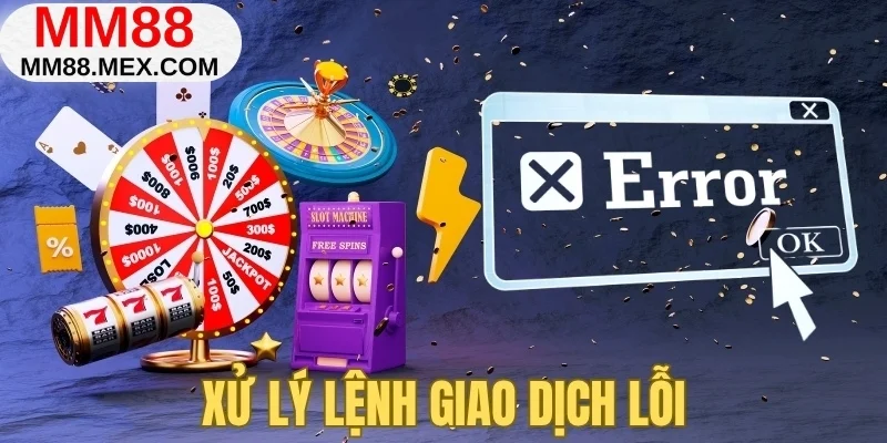 Xử lý lệnh giao dịch lỗi